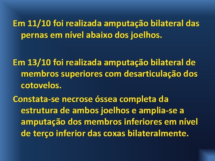 Em 11/10 foi realizada amputação bilateral das pernas em nível abaixo dos joelhos. Em