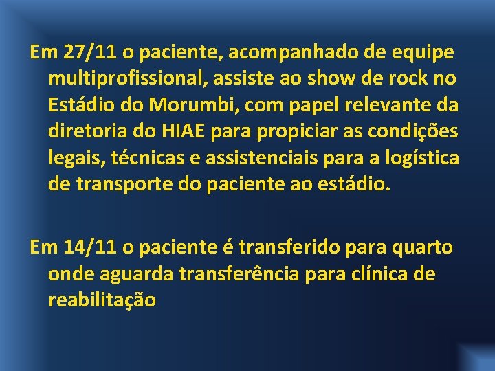 Em 27/11 o paciente, acompanhado de equipe multiprofissional, assiste ao show de rock no