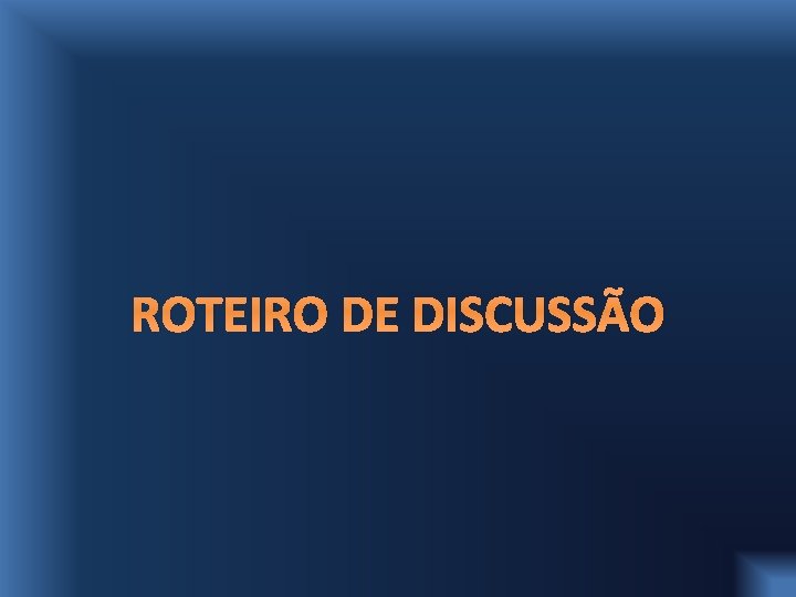 ROTEIRO DE DISCUSSÃO 