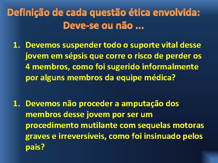 Definição de cada questão ética envolvida: Deve-se ou não. . . 1. Devemos suspender