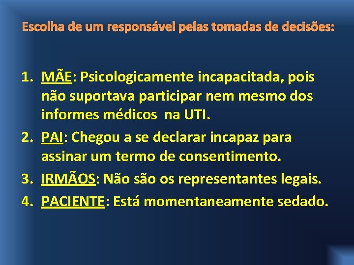 Escolha de um responsável pelas tomadas de decisões: 1. MÃE: Psicologicamente incapacitada, pois não