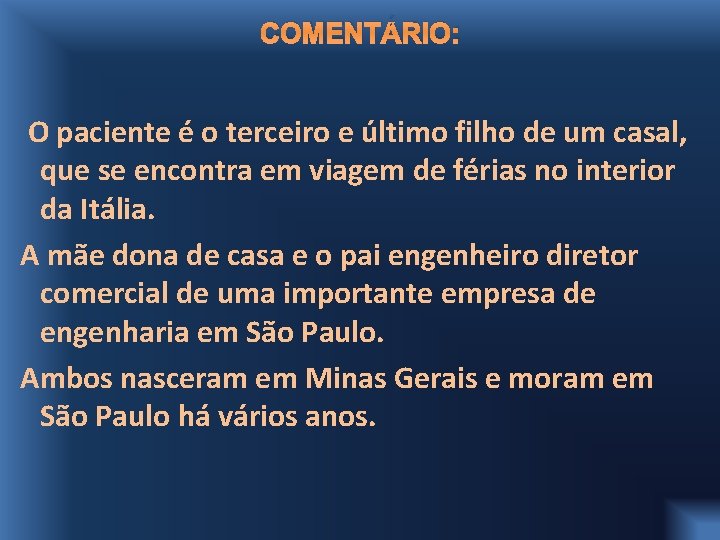 COMENTÁRIO: O paciente é o terceiro e último filho de um casal, que se