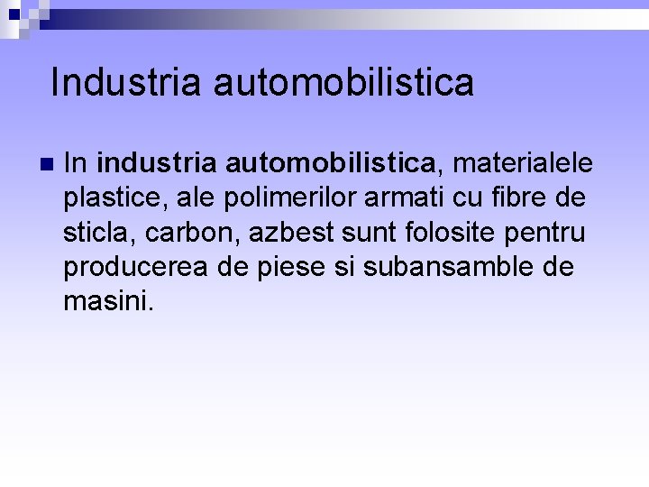  Industria automobilistica n In industria automobilistica, materialele plastice, ale polimerilor armati cu fibre