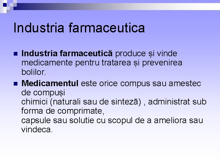 Industria farmaceutica n n Industria farmaceutică produce și vinde medicamente pentru tratarea și prevenirea