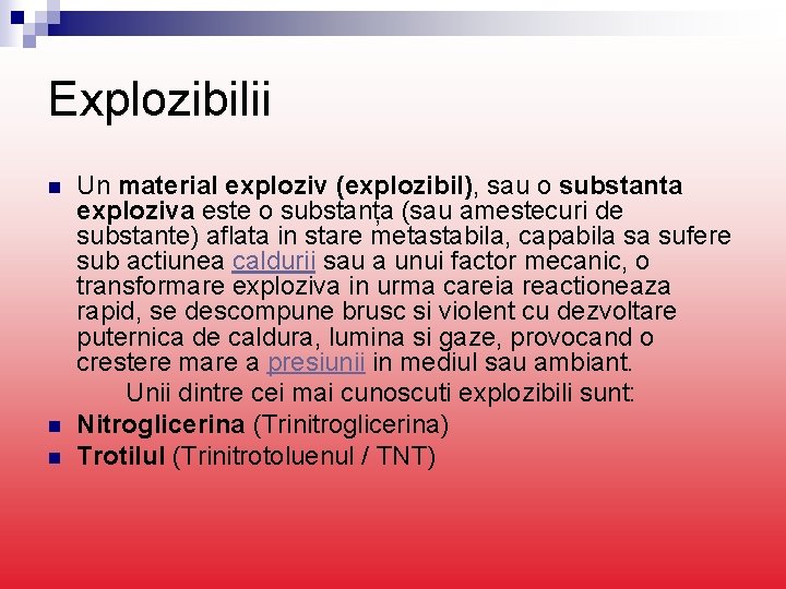 Explozibilii Un material exploziv (explozibil), sau o substanta exploziva este o substanța (sau amestecuri Explozibilii Un material exploziv (explozibil), sau o substanta exploziva este o substanța (sau amestecuri