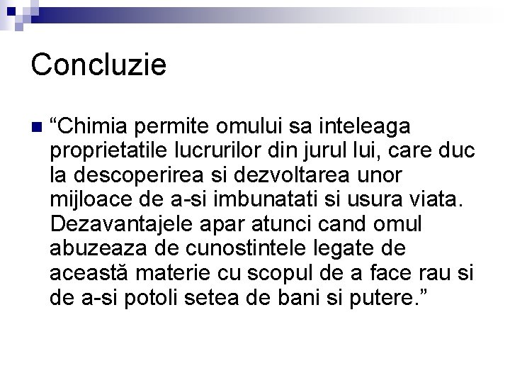 Concluzie n “Chimia permite omului sa inteleaga proprietatile lucrurilor din jurul lui, care duc