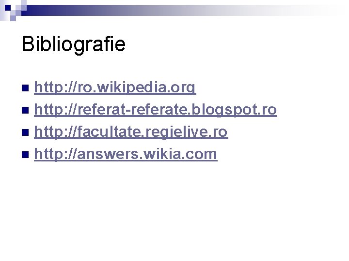 Bibliografie http: //ro. wikipedia. org n http: //referat-referate. blogspot. ro n http: //facultate. regielive.