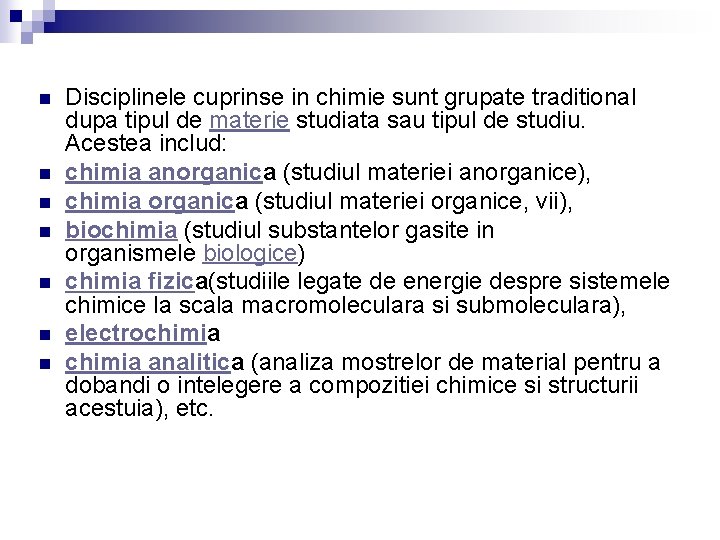 n n n n Disciplinele cuprinse in chimie sunt grupate traditional dupa tipul de