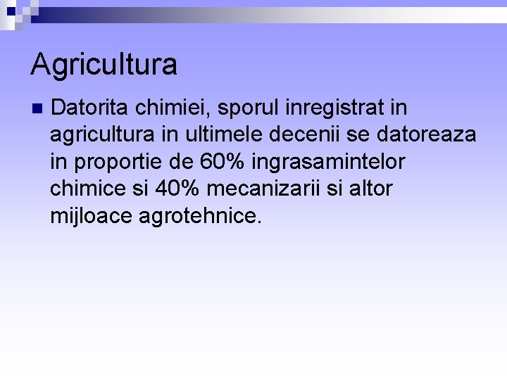 Agricultura n Datorita chimiei, sporul inregistrat in agricultura in ultimele decenii se datoreaza in