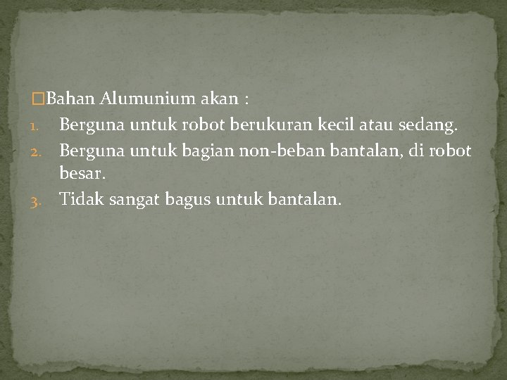 �Bahan Alumunium akan : Berguna untuk robot berukuran kecil atau sedang. 2. Berguna untuk