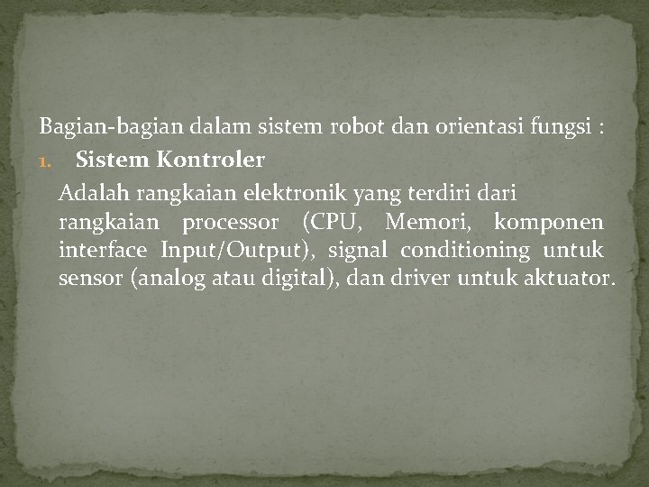 Bagian-bagian dalam sistem robot dan orientasi fungsi : 1. Sistem Kontroler Adalah rangkaian elektronik