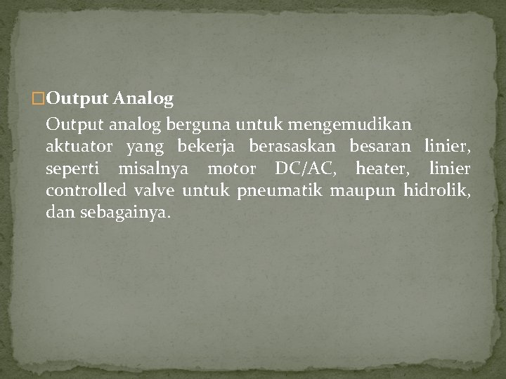 �Output Analog Output analog berguna untuk mengemudikan aktuator yang bekerja berasaskan besaran linier, seperti