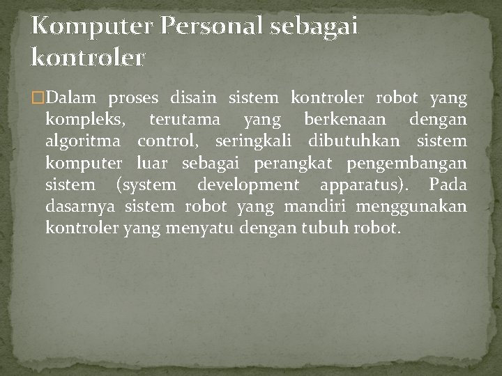 Komputer Personal sebagai kontroler �Dalam proses disain sistem kontroler robot yang kompleks, terutama yang