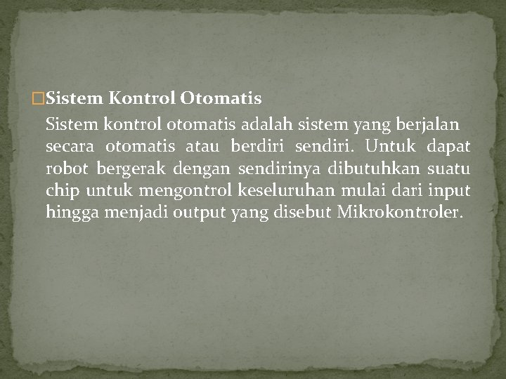 �Sistem Kontrol Otomatis Sistem kontrol otomatis adalah sistem yang berjalan secara otomatis atau berdiri