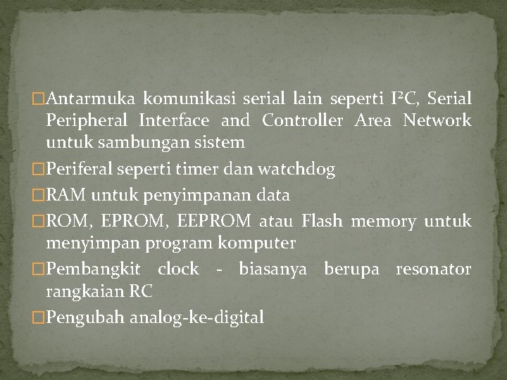 �Antarmuka komunikasi serial lain seperti I²C, Serial Peripheral Interface and Controller Area Network untuk
