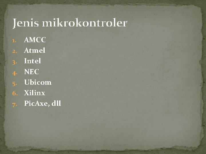 Jenis mikrokontroler 1. 2. 3. 4. 5. 6. 7. AMCC Atmel Intel NEC Ubicom