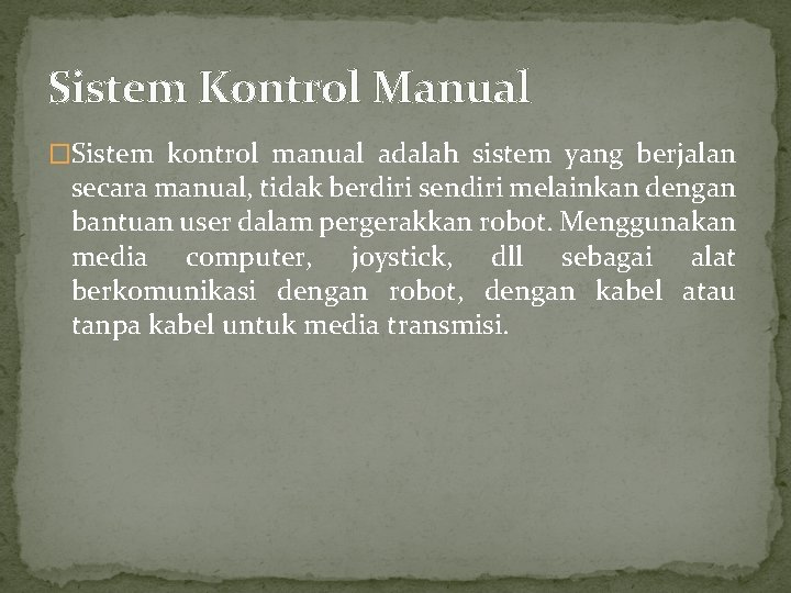 Sistem Kontrol Manual �Sistem kontrol manual adalah sistem yang berjalan secara manual, tidak berdiri