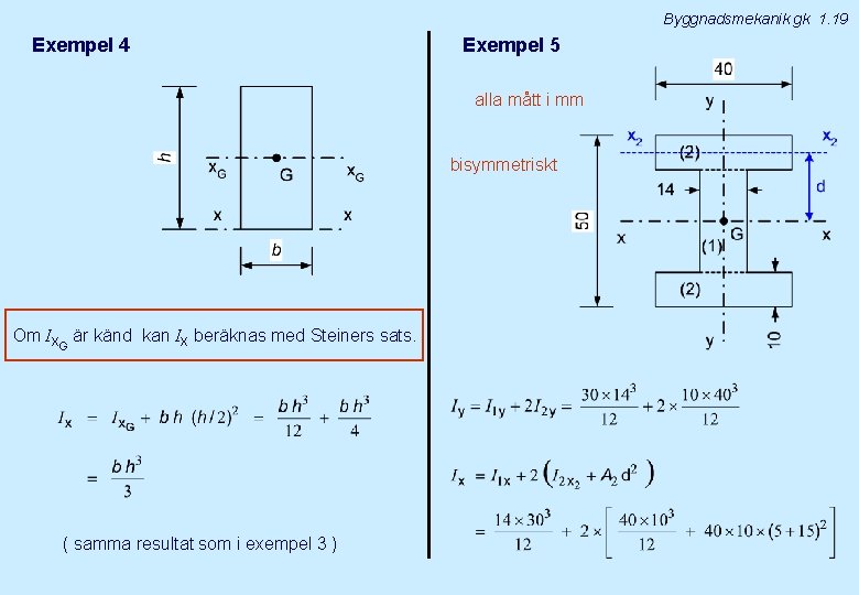 Byggnadsmekanik gk 1. 19 Exempel 4 Exempel 5 alla mått i mm bisymmetriskt Om