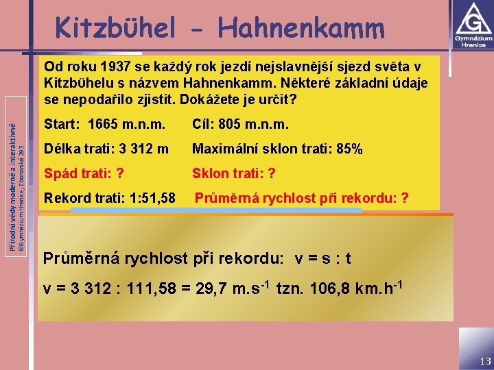 Kitzbϋhel - Hahnenkamm ©Gymnázium Hranice, Zborovská 293 Přírodní vědy moderně a interaktivně Od roku