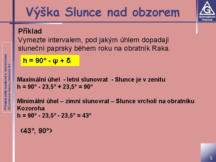 Výška Slunce nad obzorem ©Gymnázium Hranice, Zborovská 293 Přírodní vědy moderně a interaktivně Příklad