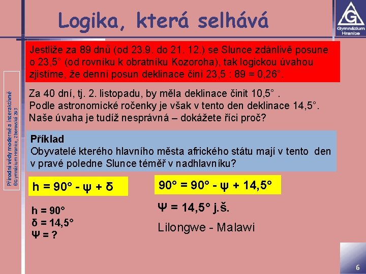 Logika, která selhává ©Gymnázium Hranice, Zborovská 293 Přírodní vědy moderně a interaktivně Jestliže za
