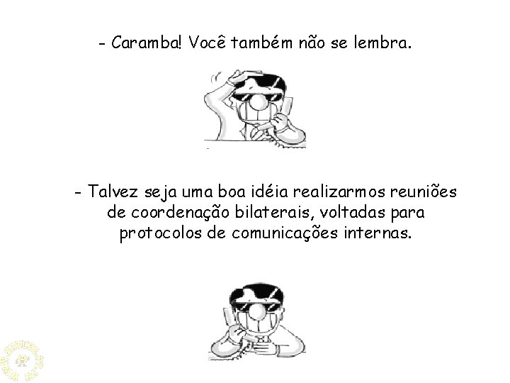 - Caramba! Você também não se lembra. - Talvez seja uma boa idéia realizarmos