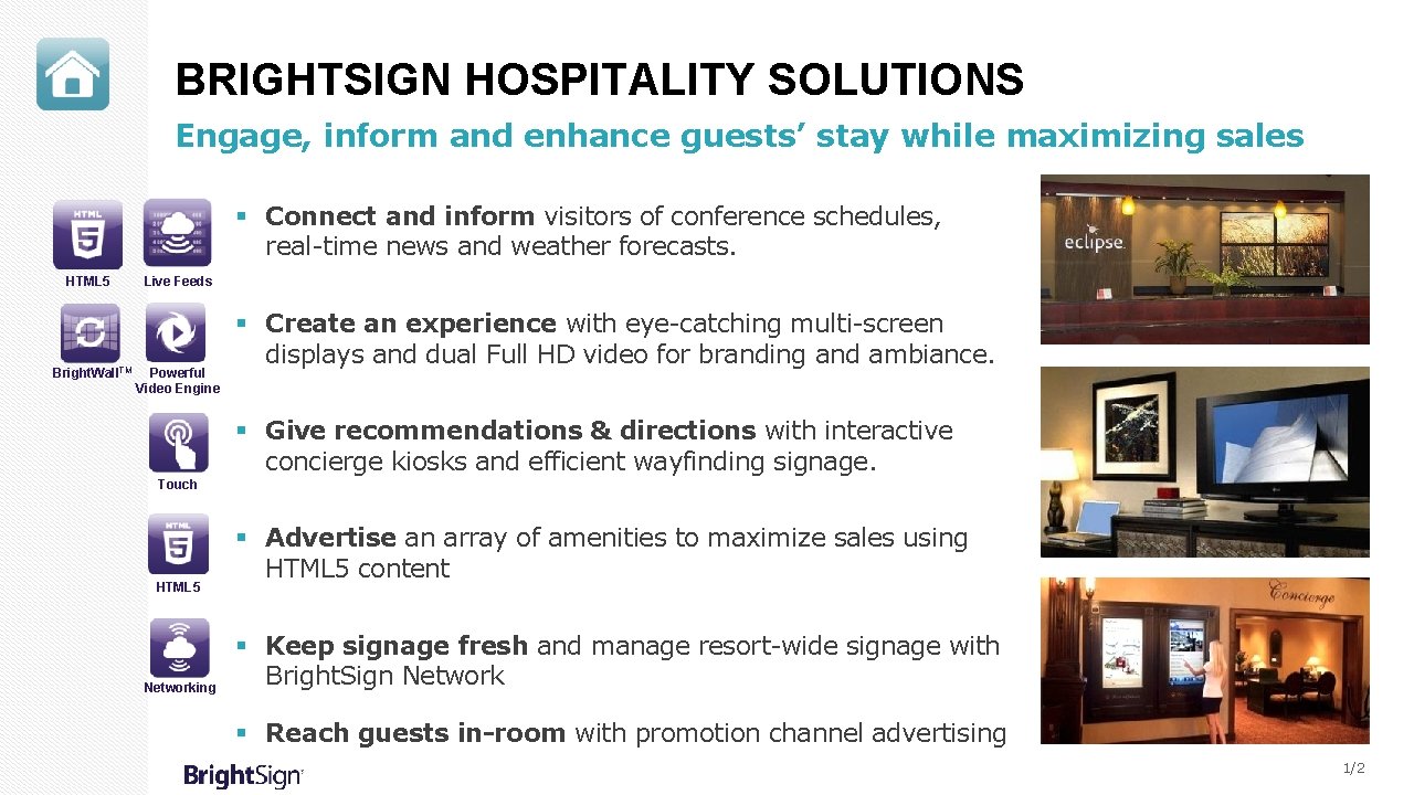 BRIGHTSIGN HOSPITALITY SOLUTIONS Engage, inform and enhance guests’ stay while maximizing sales § Connect
