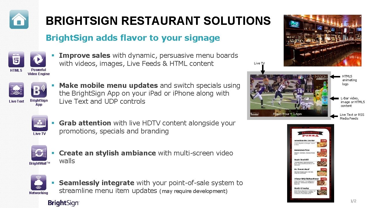 BRIGHTSIGN RESTAURANT SOLUTIONS Bright. Sign adds flavor to your signage § Improve sales with