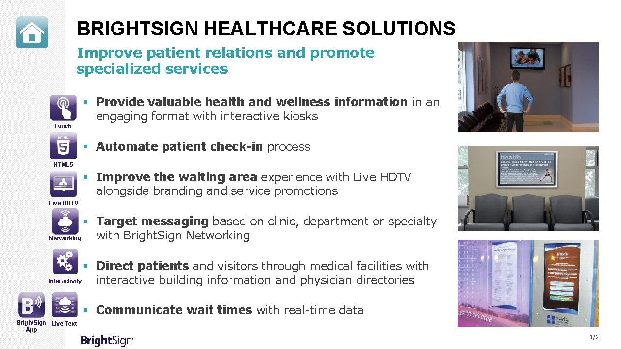 BRIGHTSIGN HEALTHCARE SOLUTIONS Improve patient relations and promote specialized services Touch § Provide valuable