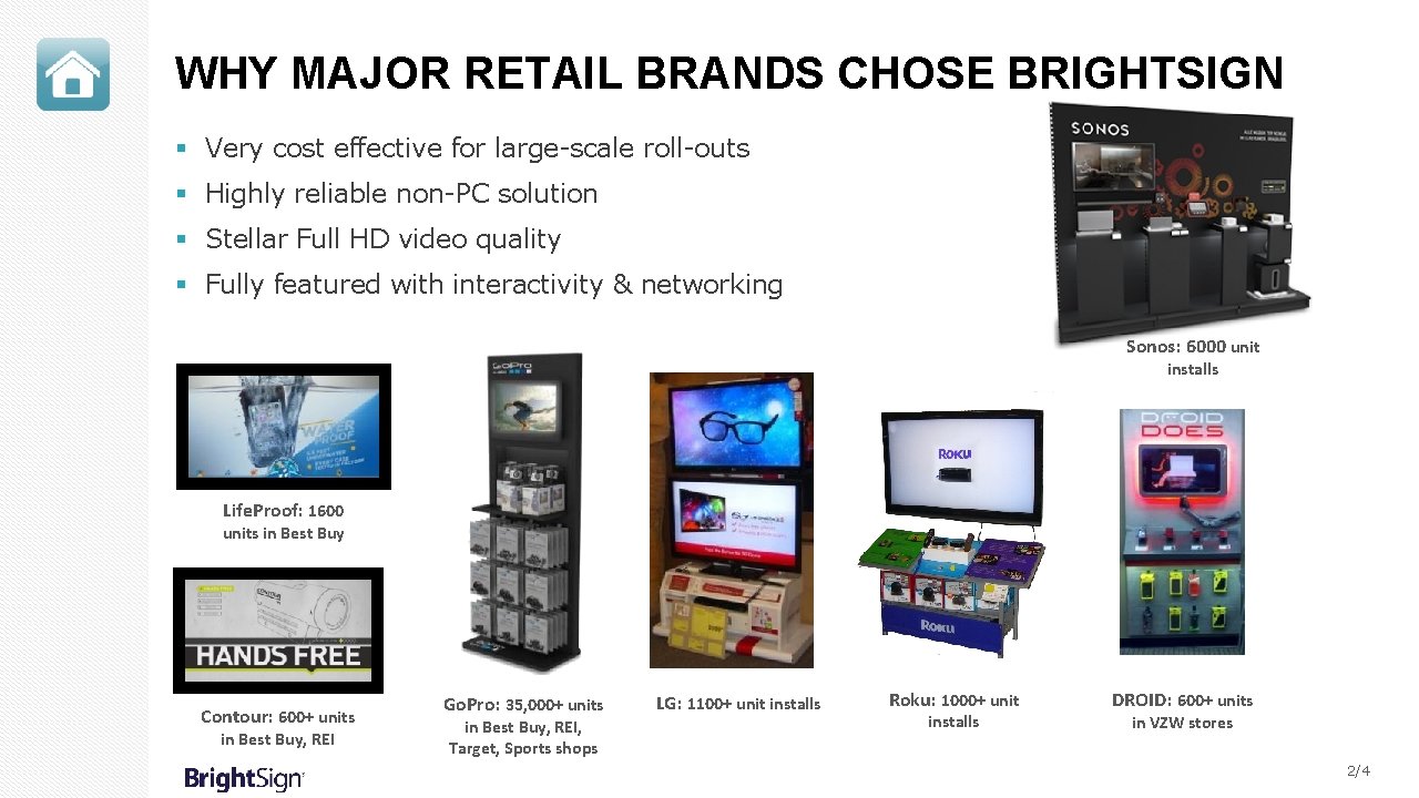 WHY MAJOR RETAIL BRANDS CHOSE BRIGHTSIGN § Very cost effective for large-scale roll-outs §