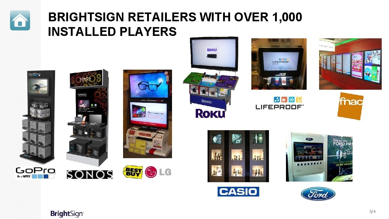 BRIGHTSIGN RETAILERS WITH OVER 1, 000 INSTALLED PLAYERS 3/4 