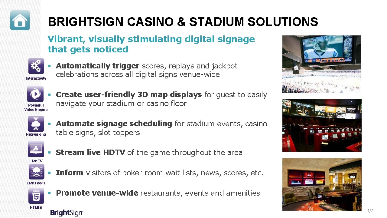 BRIGHTSIGN CASINO & STADIUM SOLUTIONS Vibrant, visually stimulating digital signage that gets noticed §