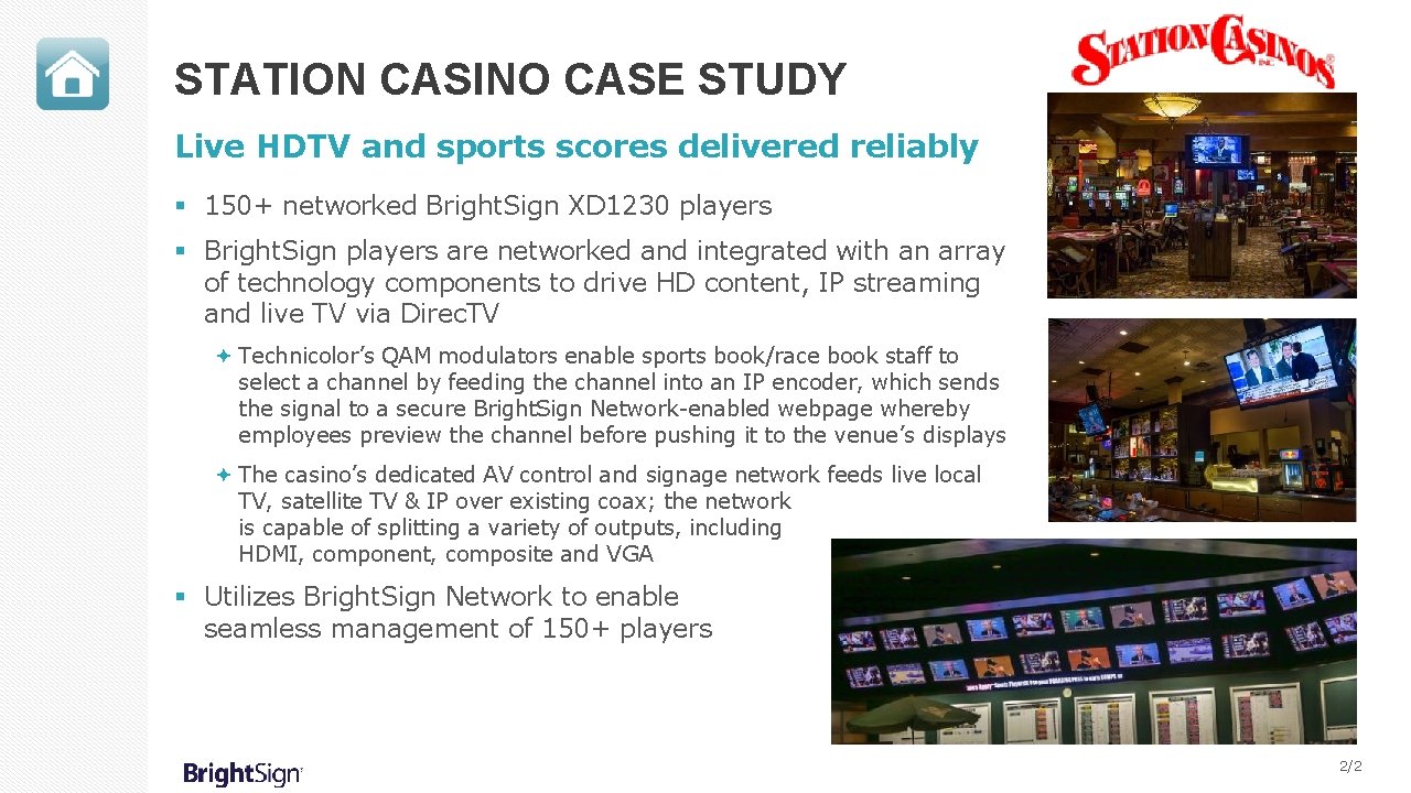 STATION CASINO CASE STUDY Live HDTV and sports scores delivered reliably § 150+ networked