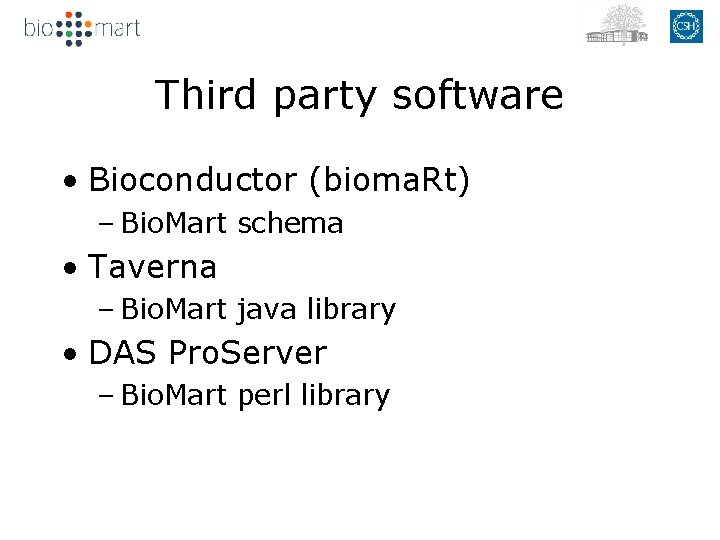 Third party software • Bioconductor (bioma. Rt) – Bio. Mart schema • Taverna –