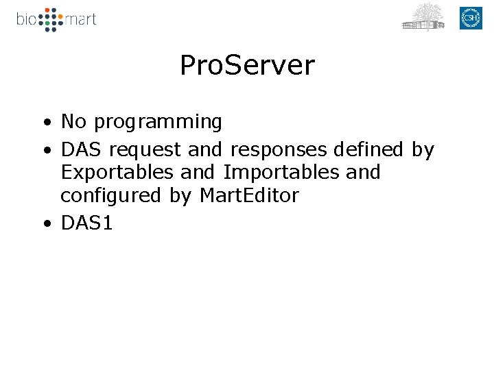 Pro. Server • No programming • DAS request and responses defined by Exportables and