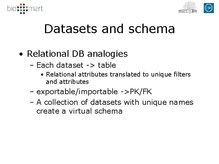 Datasets and schema • Relational DB analogies – Each dataset -> table • Relational