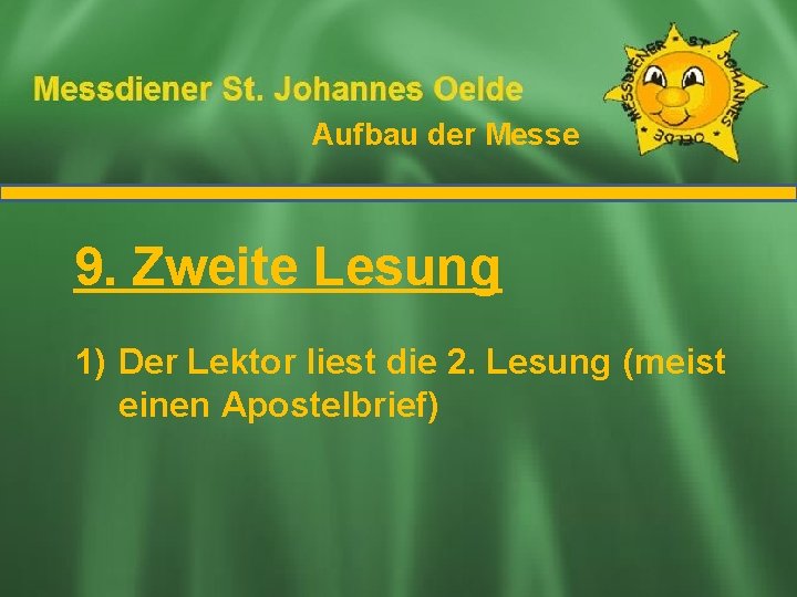 Aufbau der Messe Ablauf der Messe 9. Zweite Lesung 1) Der Lektor liest die Aufbau der Messe Ablauf der Messe 9. Zweite Lesung 1) Der Lektor liest die