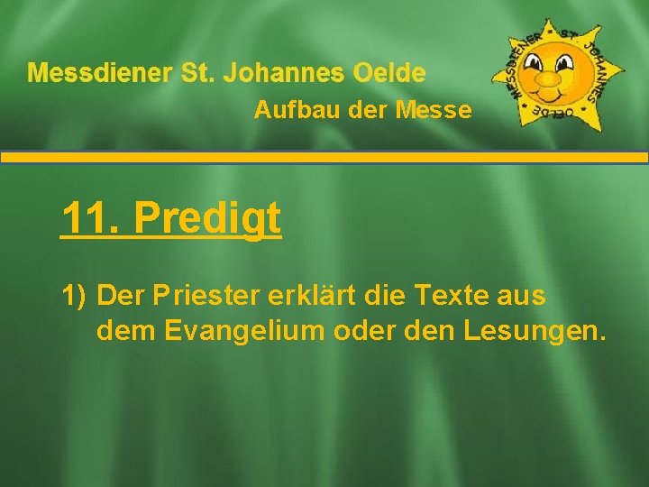 Aufbau der Messe Ablauf der Messe 11. Predigt 1) Der Priester erklärt die Texte