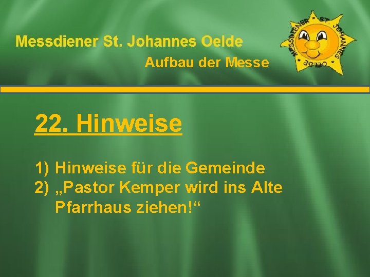 Aufbau der Messe Ablauf der Messe 22. Hinweise 1) Hinweise für die Gemeinde 2)