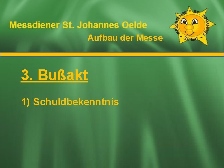 Aufbau der Messe Ablauf der Messe 3. Bußakt 1) Schuldbekenntnis 