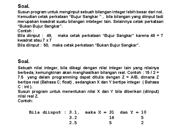 Soal. Susun program untuk menginput sebuah bilangan integer lebih besar dari nol. Kemudian cetak