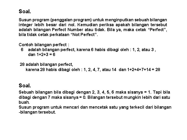 Soal. Susun program (penggalan program) untuk menginputkan sebuah bilangan integer lebih besar dari nol.