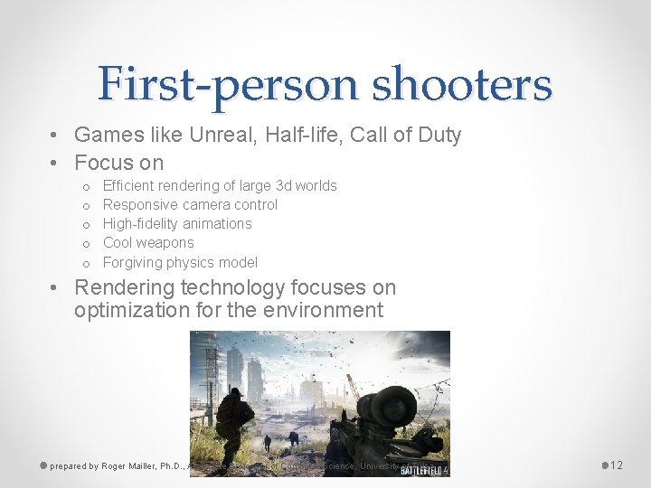 First-person shooters • Games like Unreal, Half-life, Call of Duty • Focus on o