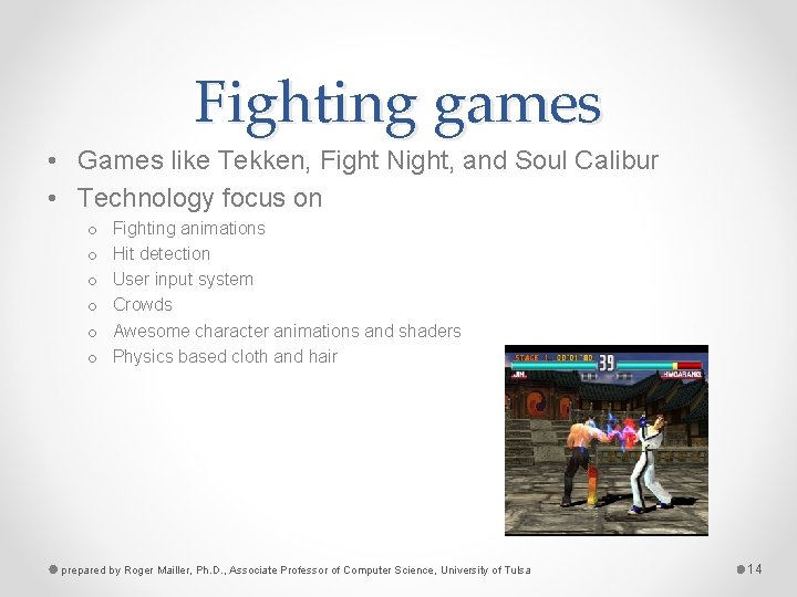 Fighting games • Games like Tekken, Fight Night, and Soul Calibur • Technology focus