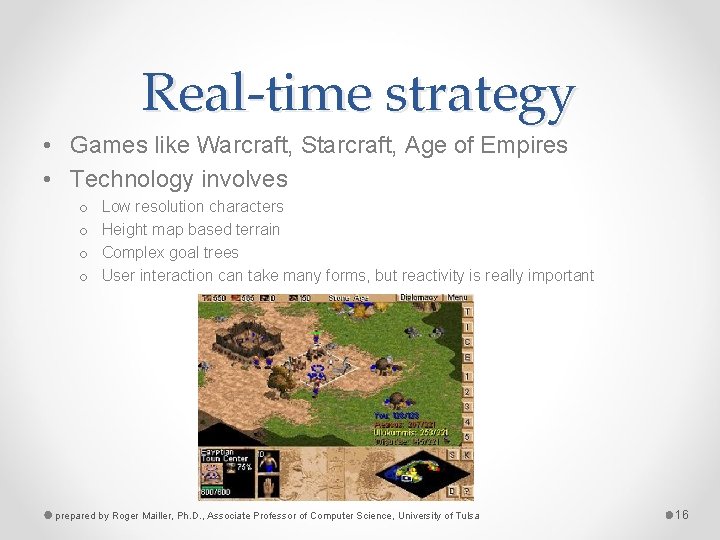 Real-time strategy • Games like Warcraft, Starcraft, Age of Empires • Technology involves o
