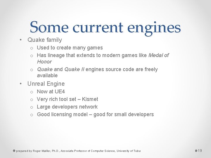 Some current engines • Quake family o Used to create many games o Has