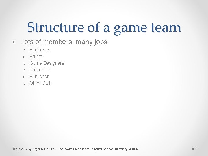 Structure of a game team • Lots of members, many jobs o o o
