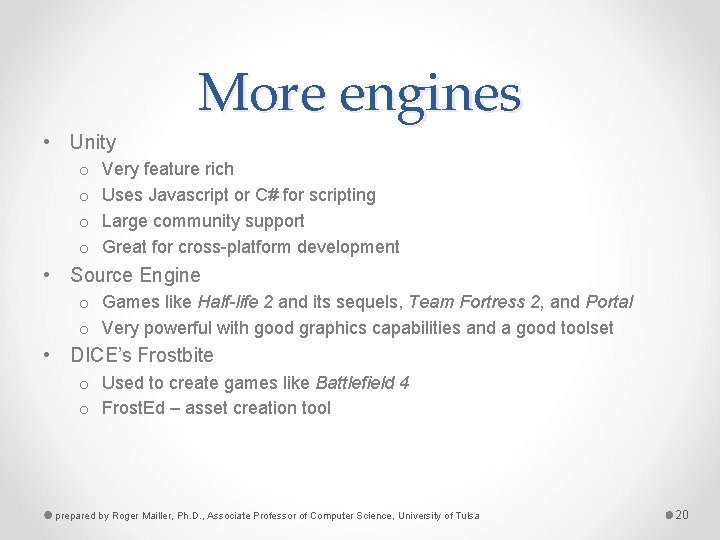 More engines • Unity o o Very feature rich Uses Javascript or C# for
