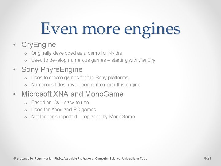 Even more engines • Cry. Engine o Originally developed as a demo for Nvidia