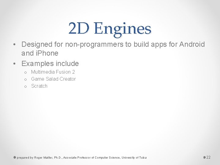 2 D Engines • Designed for non-programmers to build apps for Android and i.